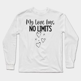 My Love Has No Limits. Cute Quote For The Lovers Out There. Long Sleeve T-Shirt